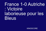 France 1-0 Autriche : Victoire laborieuse pour les Bleus